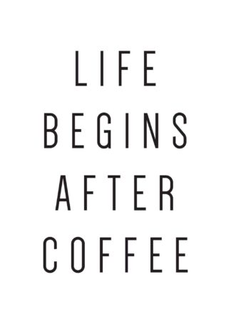 Life Begins After Coffee #1 text poster